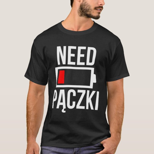 Need Paczki Polish Dyngus Day Flag Food Recipe Coo T-Shirt (Front)