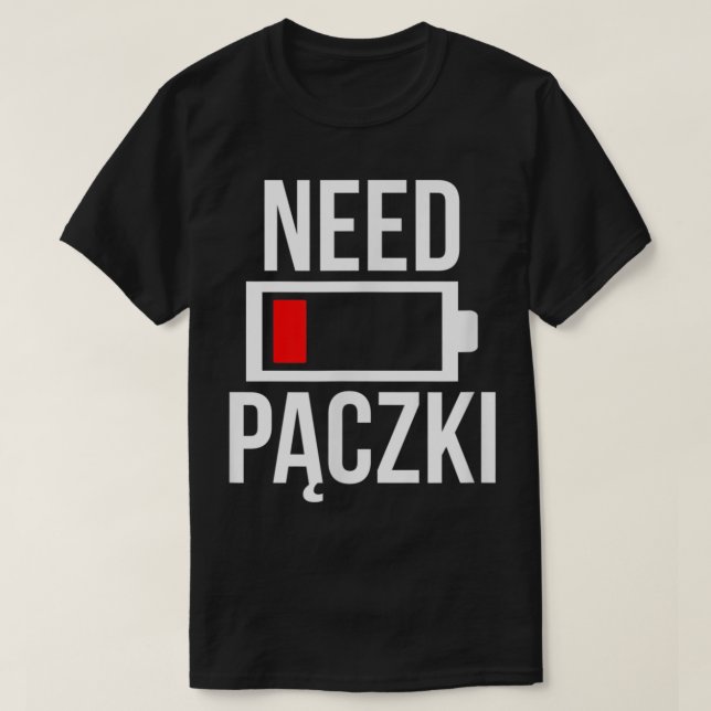 Need Paczki Polish Dyngus Day Flag Food Recipe Coo T-Shirt (Design Front)