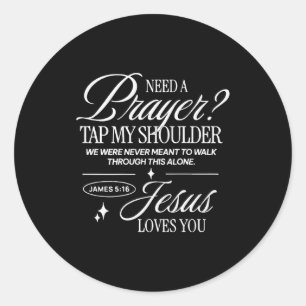 Need Prayer Tap My Shoulder Christian Men Women (o Classic Round Sticker