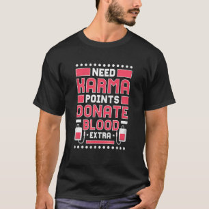 Need Some Karma Points Donate Blood Blood Donor T-Shirt