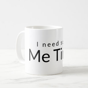 Need Some Me Time Funny Motivational Quote Coffee Mug