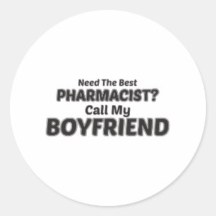 Need The Best Pharmacist? Call My Boyfriend Classic Round Sticker