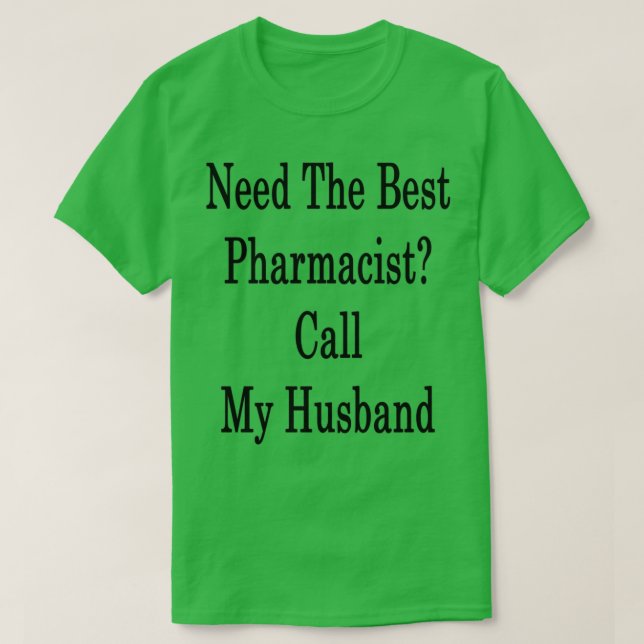 Need The Best Pharmacist Call My Husband 1 T-Shirt (Design Front)