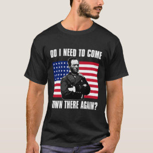 Need To Come Down There Again Shirt Funny General 