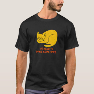 Need to Paws Sometimes Cat Workout Kitten Gym T-Shirt