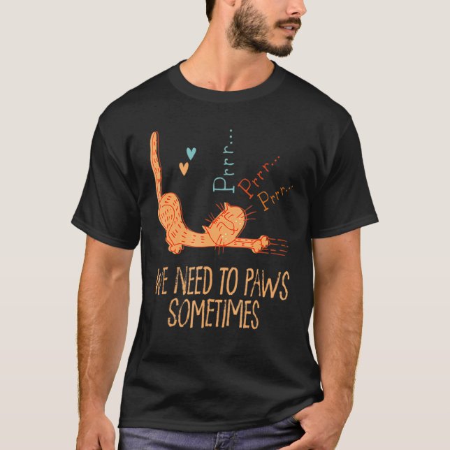 Need To Paws Sometimes Cat  Workout T-Shirt (Front)