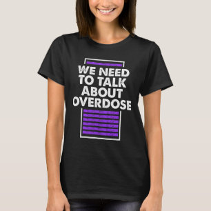 Need To Talk About Overdose 1 T-Shirt