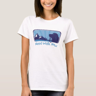 need walk now T-Shirt