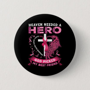 Needed A Hero God Picked My Best Friend Breast Can 6 Cm Round Badge