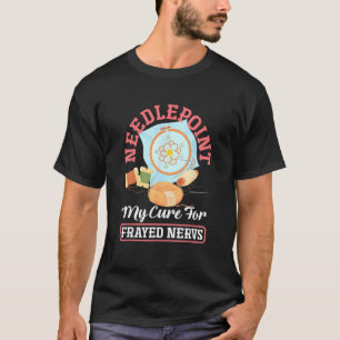 Needlepoint Stitching Cure For Frayed Nervs Embroi T-Shirt