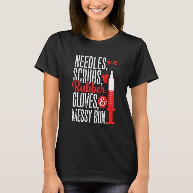 Needles Scrubs Gloves Messy Bun Phlebotomist Phleb T-Shirt (Front)