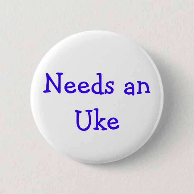 Needs anUke 6 Cm Round Badge (Front)