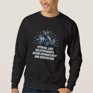 Needs Consistency and Dedication Workout Motivatio Sweatshirt