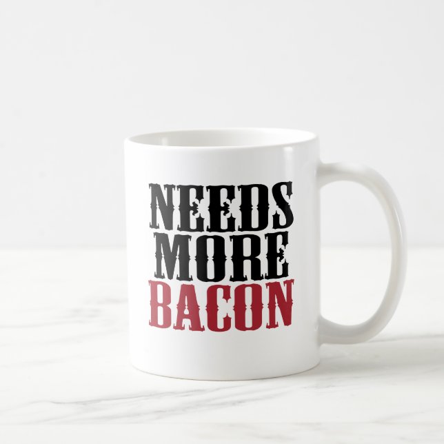 Needs More Bacon Coffee Mug (Right)