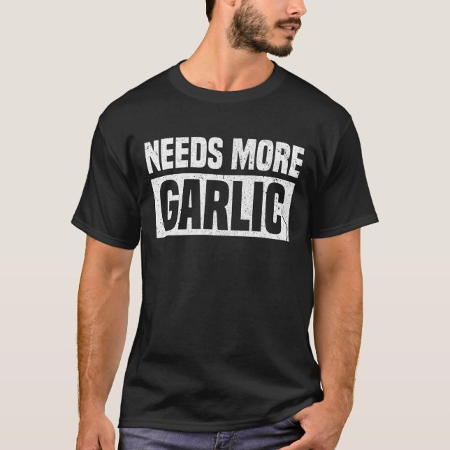 Needs More Garlic Funny Chef Cooking Lover T-Shirt (Front)