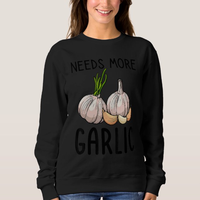 Needs More Garlic   Garlic Flavor Italian Sweatshirt (Front)