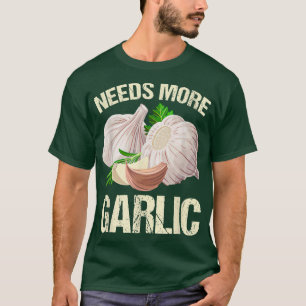 Needs More Garlic Garlicologist Cooking Outfit T-Shirt