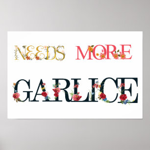 Needs more garlice  poster