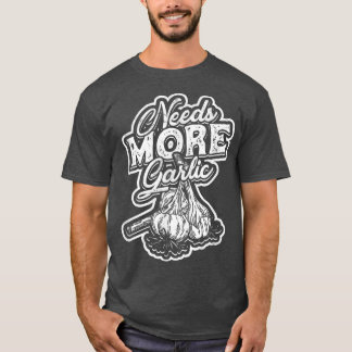 Needs more garlicEat and Cooking Delicious Food Re T-Shirt