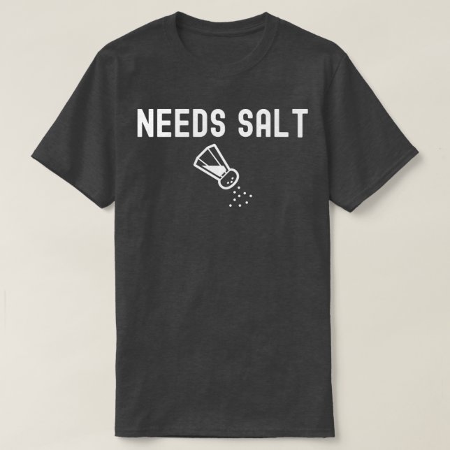 Needs Salt Chef Funny Cooking  T-Shirt (Design Front)