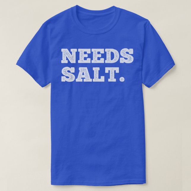 Needs Salt Cook And Backing Funny Cooking Chef T-Shirt (Design Front)