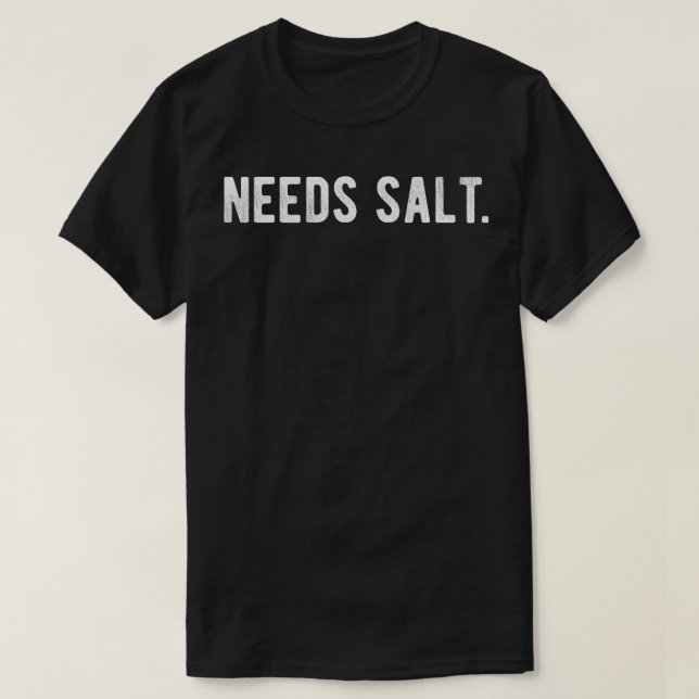 Needs Salt Funny Cooking Chef Assistant Baker Mast T-Shirt (Design Front)