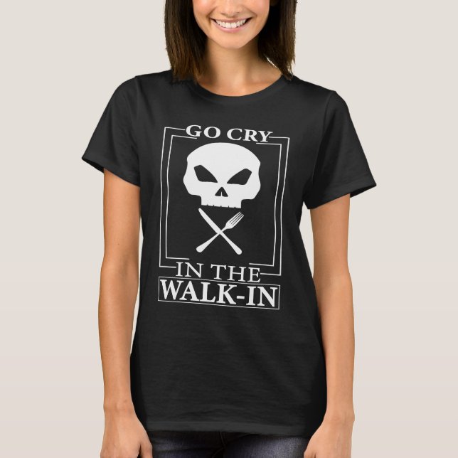 Needs salt go cry in the walk in  cooking T-Shirt (Front)