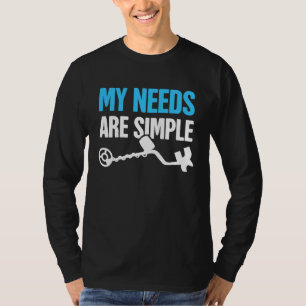 Needs Treasure Hunting & Metal Detecting T-Shirt