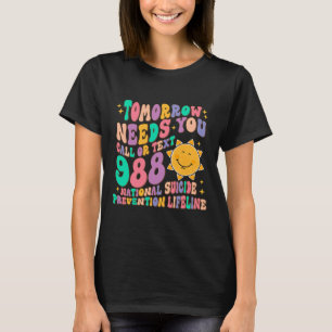 Needs You Call Text 988 National Suicide Preventio T-Shirt
