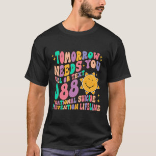 Needs You Call Text 988 National Suicide Preventio T-Shirt