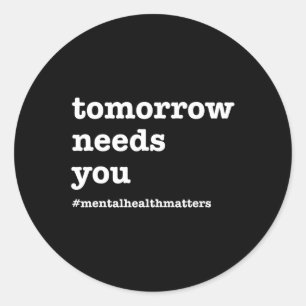 Needs You - Mental Health Awareness Classic Round Sticker