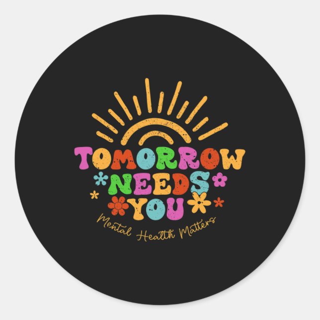 Needs You Mental Health Problems Awareness  Classic Round Sticker (Front)