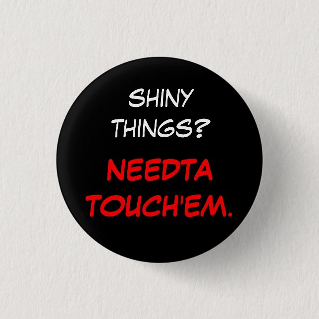 "Needta touch'em" 3 Cm Round Badge (Front)