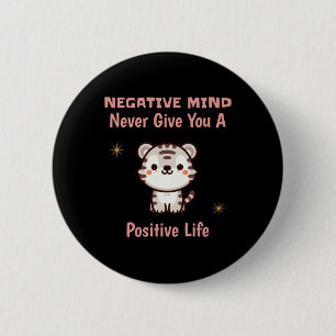 Negative Mind Never Give You A Positive Life Tiger 6 Cm Round Badge