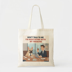 Negotiating With My Frenchie Funny French Bulldog Tote Bag