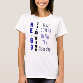 "Negotiation - What Comes Before The Spanking" T-Shirt