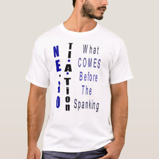 "Negotiation - What Comes Before The Spanking" T-Shirt