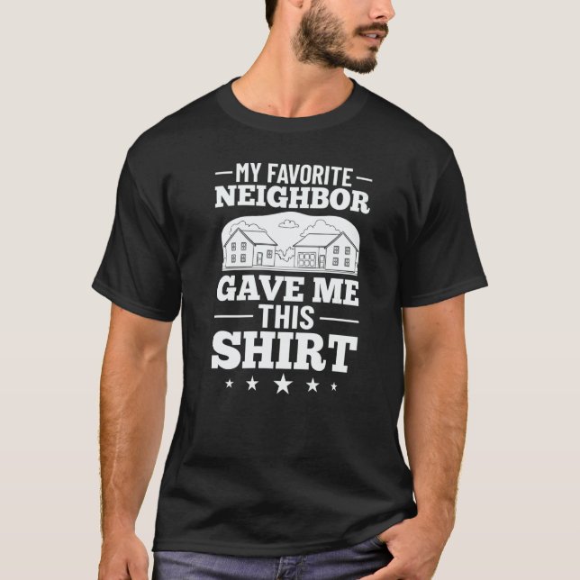 Neighbor Quotes Best Neighborhood Jokes  Humor  1 T-Shirt (Front)