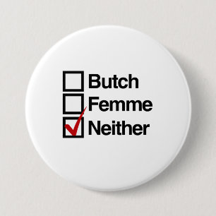 Neither butch nor femme 7.5 cm round badge