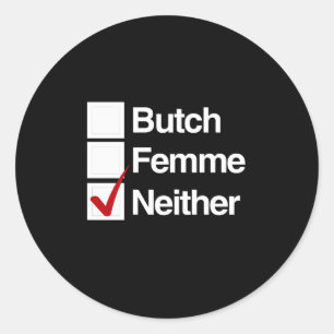 Neither butch nor femme classic round sticker
