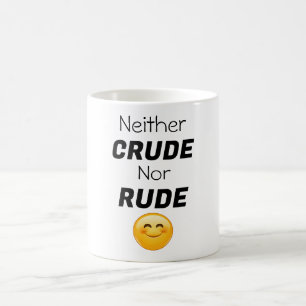 Neither Crude Nor Rude Coffee Mug