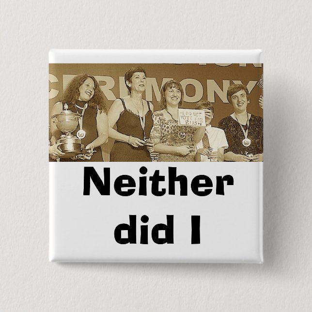 Neither did I (Sepia) 15 Cm Square Badge (Front)