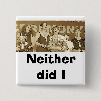 Neither did I (Sepia) 15 Cm Square Badge