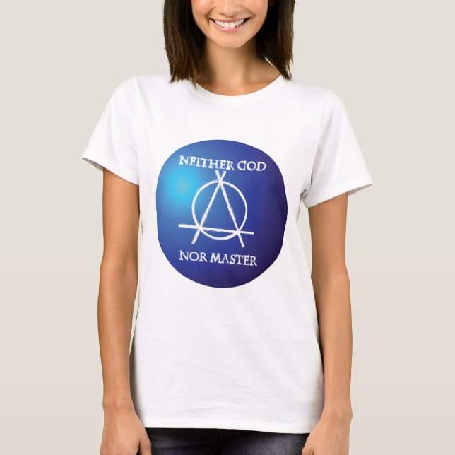 Neither God Nor Master Anarchy Symbol  T-Shirt (Front)