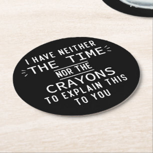 Neither The Time Nor The Crayons Sarcastic Trendy Round Paper Coaster
