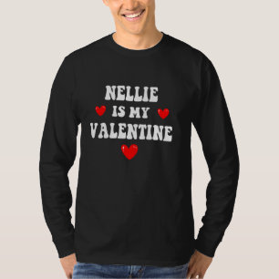 NELLIE Is My Valentine Personalised Custom NELLIE T-Shirt