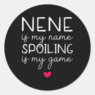 Nene Is My Name Spoiling Is My Game Funny Classic Round Sticker