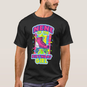 Nene Of The Birthday Girl Roller Skates Bday Skati T-Shirt