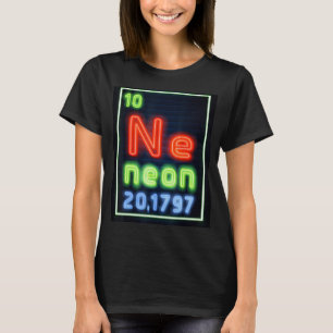 Neon Element Of The Chemistry Periodic Table Scien T-Shirt