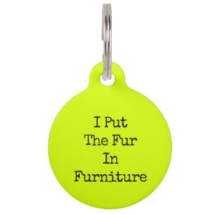 Neon Lime Funny Dog I Put The Fur In Furniture Pet Tag